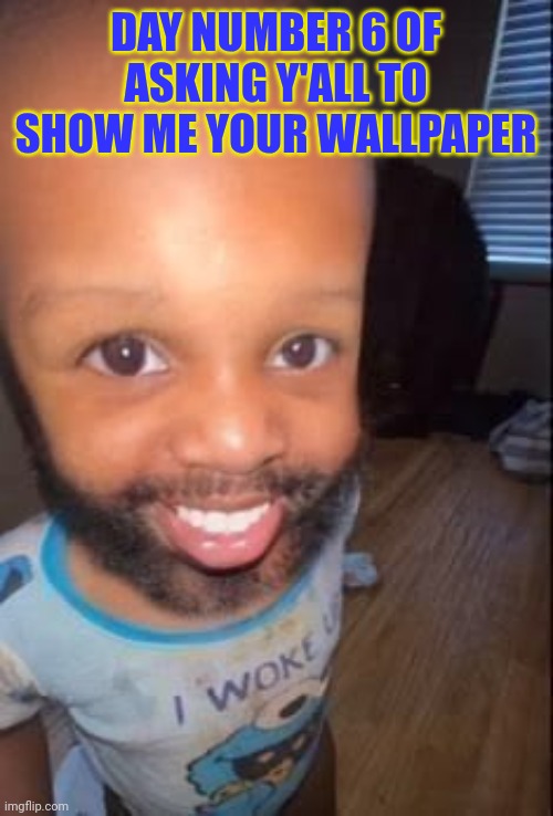 Ima judge on a scale of 1/10 | Day number 6 of asking y'all to show me your wallpaper | image tagged in baby man | made w/ Imgflip meme maker