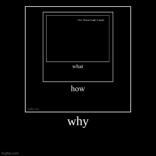 why | | image tagged in funny,demotivationals | made w/ Imgflip demotivational maker