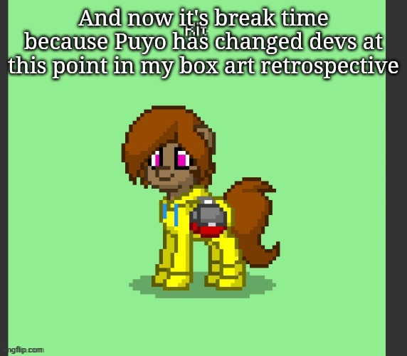 Kit in Pony Town | And now it's break time because Puyo has changed devs at this point in my box art retrospective | image tagged in kit in pony town | made w/ Imgflip meme maker