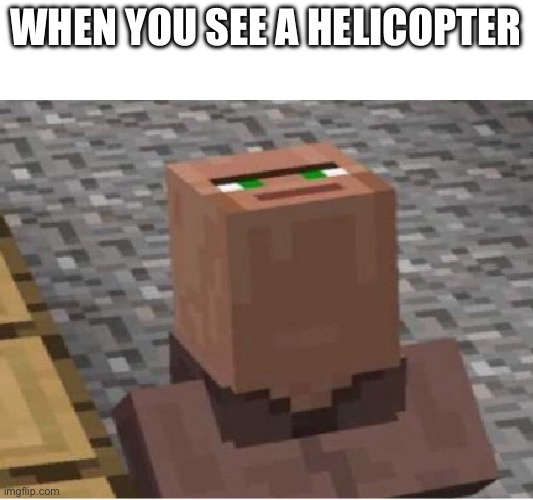 helicopter | when you see a helicopter | image tagged in funny,fun,flick7,memes,helicopter | made w/ Imgflip meme maker