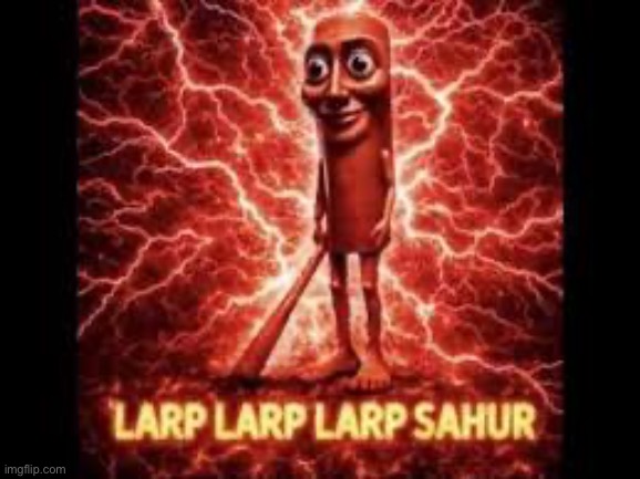 larp larp sahur | image tagged in larp larp sahur | made w/ Imgflip meme maker