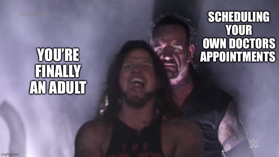 AJ Styles & Undertaker | Scheduling your own doctors appointments; You’re finally an adult | image tagged in aj styles undertaker | made w/ Imgflip meme maker