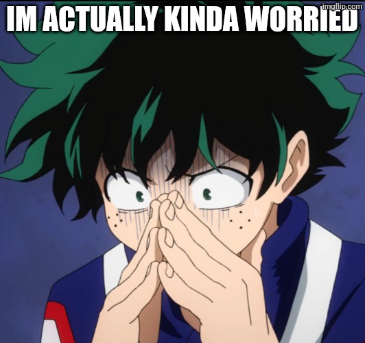 The AICP is being very persistent... what if we can't stop them? What if we're cooked? | Im actually kinda worried | image tagged in suffering deku | made w/ Imgflip meme maker