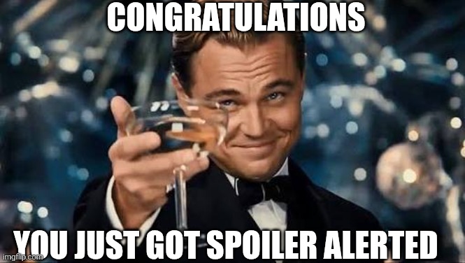 Congratulations | Congratulations; You just got spoiler alerted | image tagged in congratulations man,spoilers | made w/ Imgflip meme maker