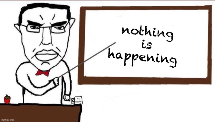 Chud Sign Tap | nothing is happening | image tagged in chud sign tap | made w/ Imgflip meme maker