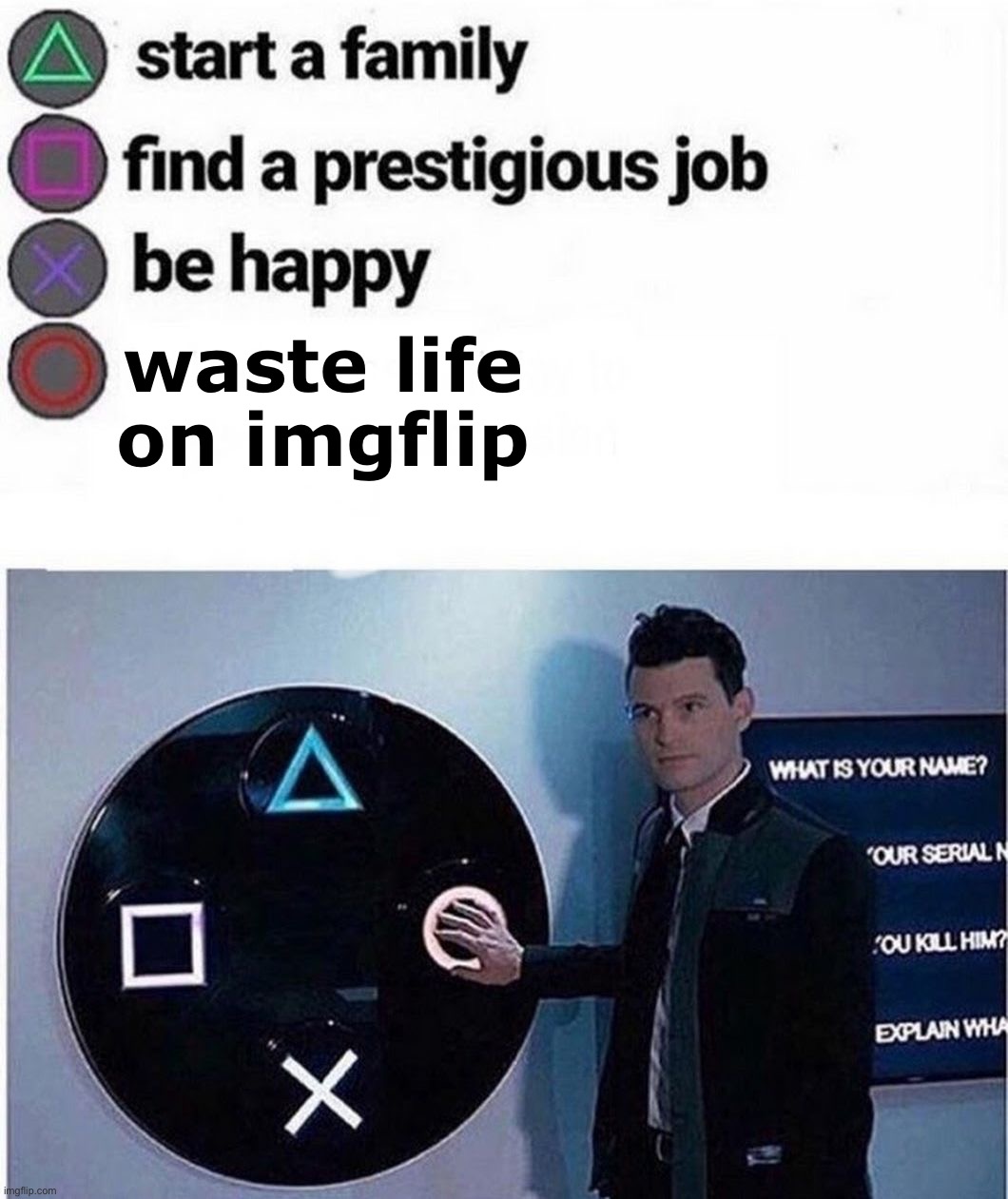 PlayStation multiple choice meme | waste life on imgflip | image tagged in playstation multiple choice meme,msmg | made w/ Imgflip meme maker