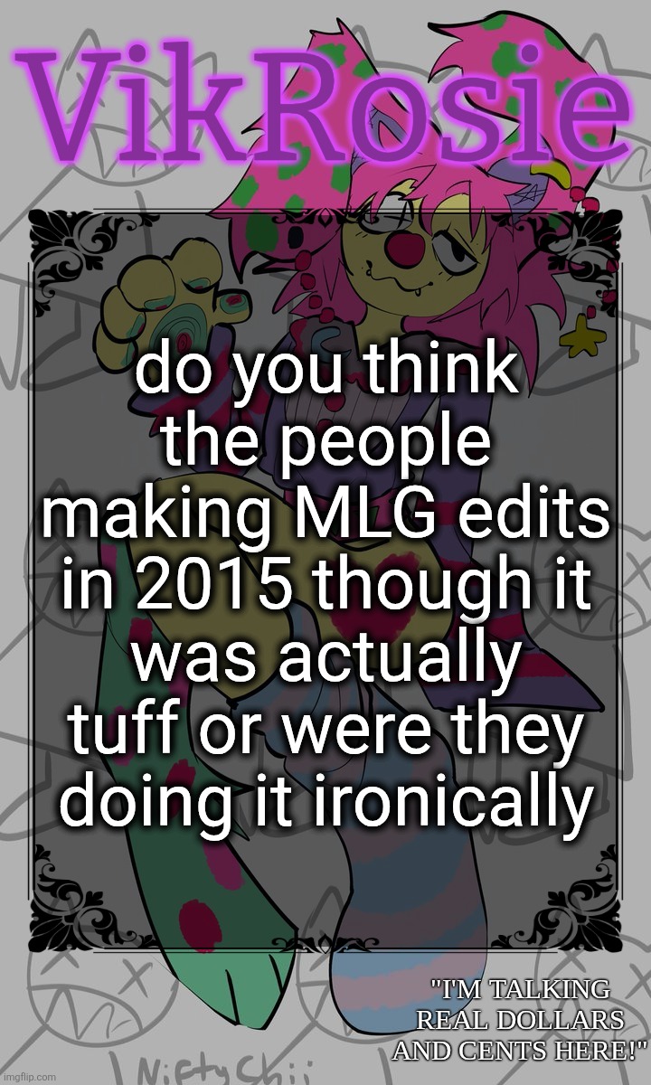 Rose's STOMACH BOOK temp | do you think the people making MLG edits in 2015 though it was actually tuff or were they doing it ironically | image tagged in rose's stomach book temp | made w/ Imgflip meme maker