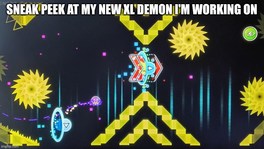 ... | Sneak Peek at my new XL Demon I'm working on | image tagged in geometry dash | made w/ Imgflip meme maker