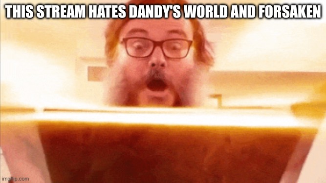 Also Against 67 Too | THIS STREAM HATES DANDY'S WORLD AND FORSAKEN | image tagged in jack black reading book,aicp,peak,i found peak | made w/ Imgflip meme maker