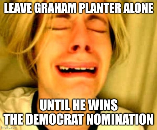 Graham Platner | leave graham planter alone; until he wins the Democrat nomination | image tagged in leave britney alone,planter,nazi | made w/ Imgflip meme maker