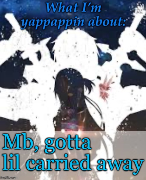 Shxdes temp | Mb, gotta lil carried away | image tagged in brads yappin temp | made w/ Imgflip meme maker