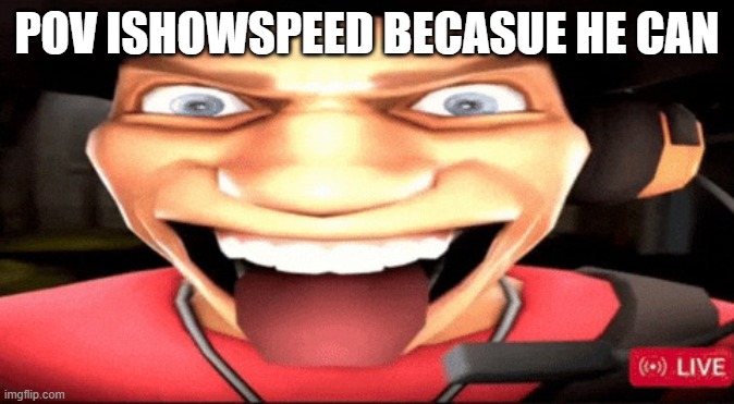 fr tho | pov ishowspeed becasue he can | image tagged in giphy png | made w/ Imgflip meme maker