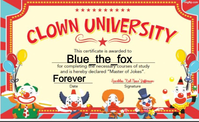 Clown University | Blue_the_fox Forever | image tagged in clown university | made w/ Imgflip meme maker