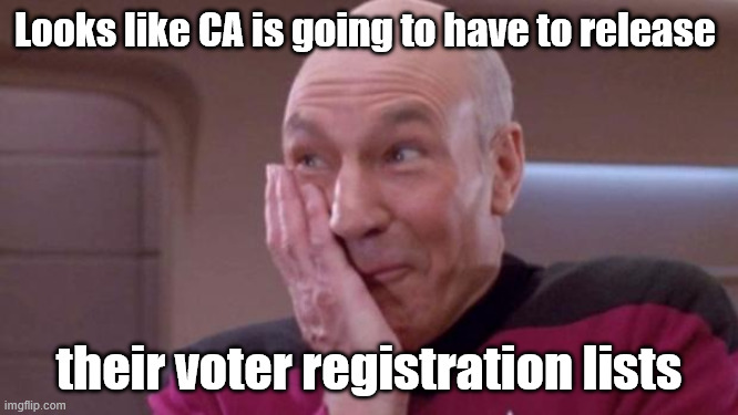 picard oops | Looks like CA is going to have to release their voter registration lists | image tagged in picard oops | made w/ Imgflip meme maker