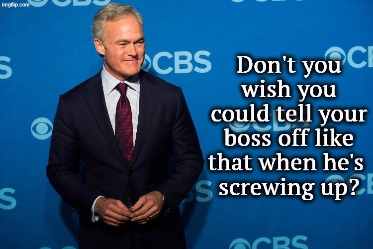 Don't you wish you could tell your boss off like that when he's 
screwing up? | image tagged in scott pelley,cbs,cbs news,bari weiss,ellison,60 minutes | made w/ Imgflip meme maker