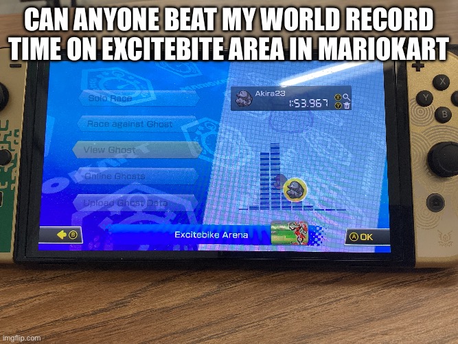 Anyone? | Can anyone beat my world record time on Excitebite Area in Mariokart | image tagged in memes | made w/ Imgflip meme maker
