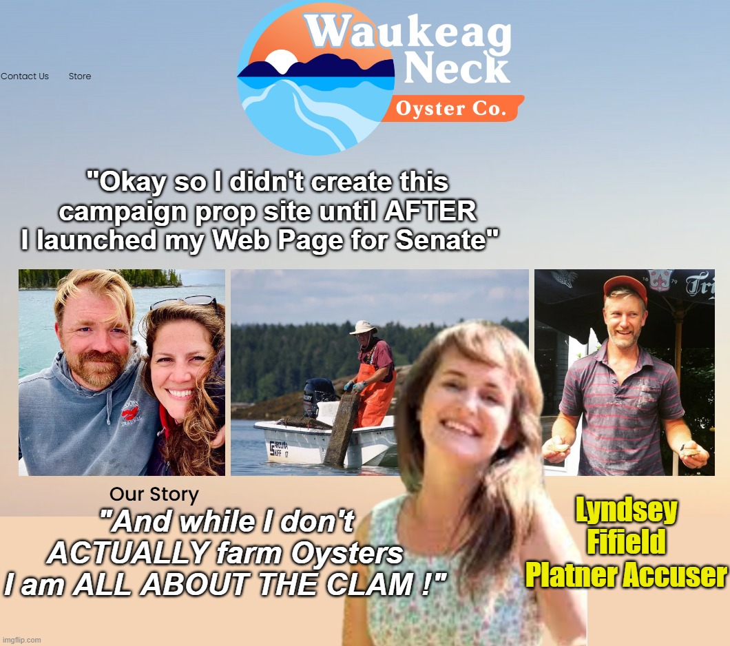 Philandering Nazi AND a Phony ! | "Okay so I didn't create this campaign prop site until AFTER I launched my Web Page for Senate"; Lyndsey Fifield Platner Accuser; "And while I don't ACTUALLY farm Oysters I am ALL ABOUT THE CLAM !" | image tagged in platner oyster farmer web page meme | made w/ Imgflip meme maker