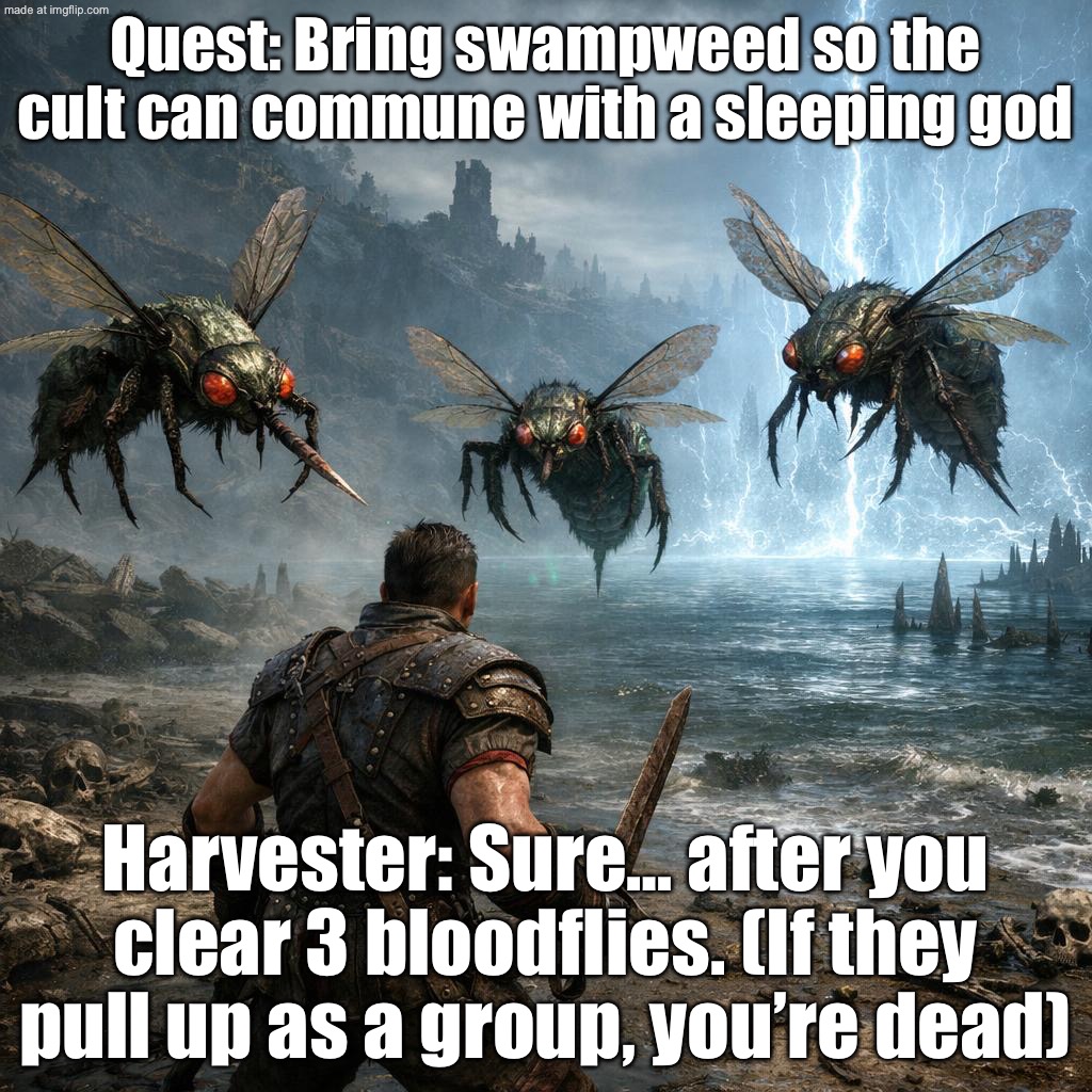 ON A QUEST FOR HALLUCINOGENIC SWAMPWEED FOR A CULT; HARVESTER: "SURE... AFTER YOU SOLO 3 BLOODFLIES AT ONCE" | Quest: Bring swampweed so the cult can commune with a sleeping god; Harvester: Sure… after you clear 3 bloodflies. (If they pull up as a group, you’re dead) | image tagged in gothic 1 remake,gothic,gaming,cult,swamp,gamers | made w/ Imgflip meme maker