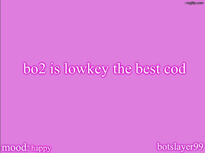botslayer announcement temp v2 | bo2 is lowkey the best cod; happy | image tagged in botslayer announcement temp v2 | made w/ Imgflip meme maker