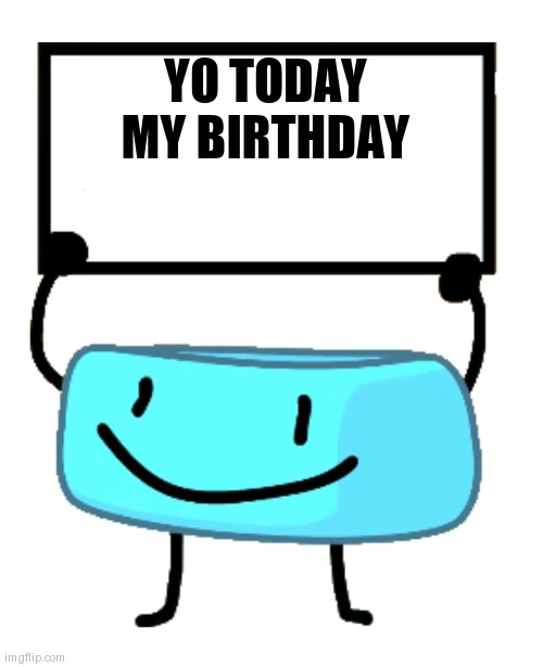 Bracelety Sign | yo today my birthday | image tagged in bracelety sign | made w/ Imgflip meme maker