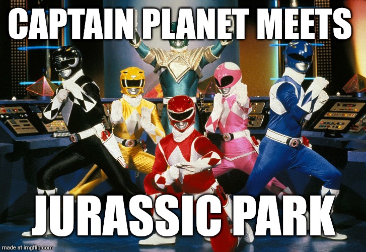 Mighty Morphin Power Rangers | Captain planet meets; Jurassic park | image tagged in mighty morphin power rangers | made w/ Imgflip meme maker