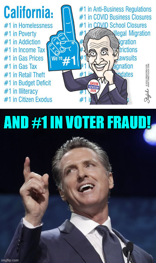 Proud Newsom | And #1 in voter fraud! | image tagged in gavin newsom,number one,voter fraud | made w/ Imgflip meme maker