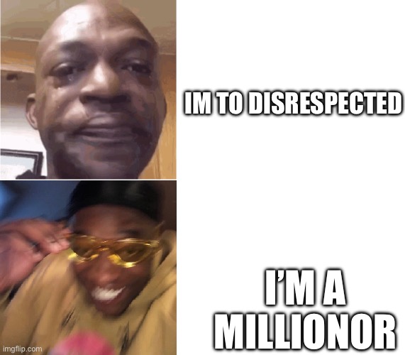 Then Now | Im to disrespected; I’m a millionor | image tagged in then now | made w/ Imgflip meme maker