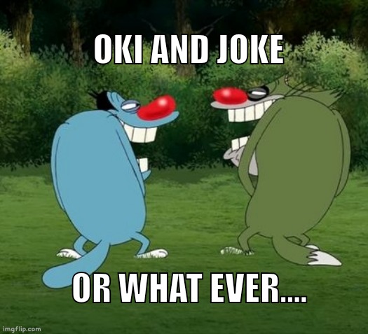 Oggy And Jack Meme | Oki and Joke; Or What Ever.... | image tagged in img_20260601_172142 jpg | made w/ Imgflip meme maker