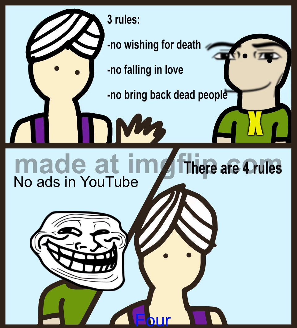 Four X fun?? | X; No ads in YouTube; Four | image tagged in genie rules meme | made w/ Imgflip meme maker