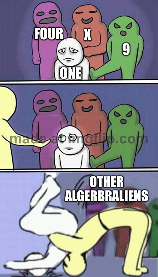 All algerbraliens-Tpot 20 | Four; X; 9; One; Other algerbraliens | image tagged in problems stress pain,bfdi | made w/ Imgflip meme maker