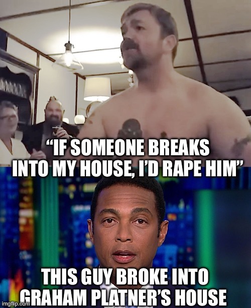 “If someone breaks into my house, I’d rape him”; This guy broke into Graham Platner’s house | image tagged in graham platner nazi tattoo,don lemon,politics,political meme,grapes,rape | made w/ Imgflip meme maker