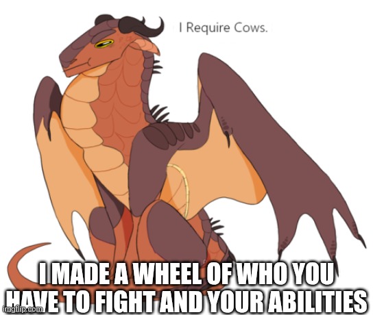 Wheel | I made a wheel of who you have to fight and your abilities | image tagged in wof,wings of fire,memes | made w/ Imgflip meme maker