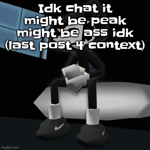 When you a gangsta fr | Idk chat it might be peak might be ass idk (last post 4 context) | image tagged in when you a gangsta fr | made w/ Imgflip meme maker