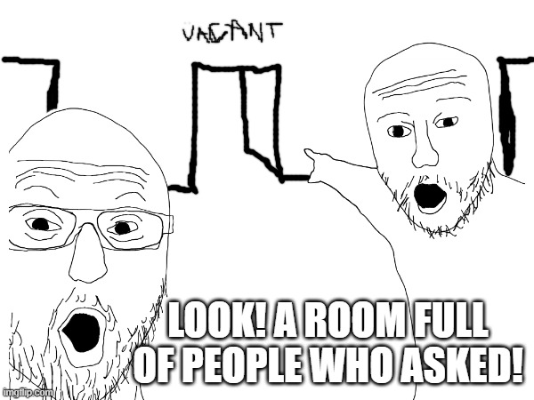 This new template/custom reaction image | look! a room full of people who asked! | made w/ Imgflip meme maker
