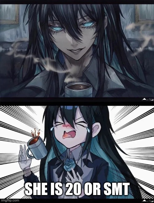 H | She is 20 or smt | image tagged in mafia boss,idiot | made w/ Imgflip meme maker