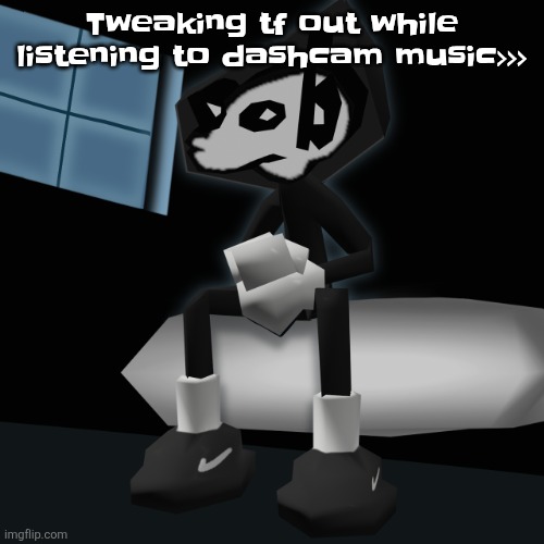 When you a gangsta fr | Tweaking tf out while listening to dashcam music>>> | image tagged in when you a gangsta fr | made w/ Imgflip meme maker
