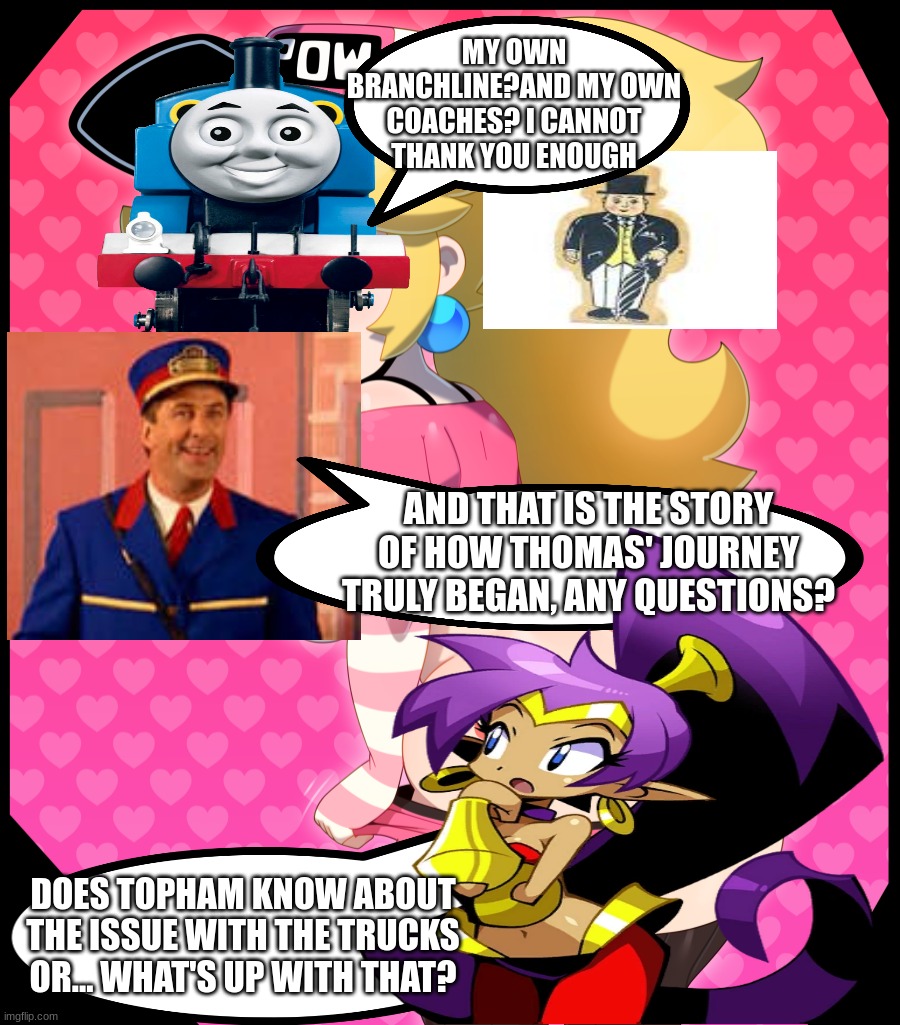 it's a weird situation, i'll tell you that | my own branchline?and my own coaches? i cannot thank you enough; and that is the story of how thomas' journey truly began, any questions? does topham know about the issue with the trucks or... what's up with that? | image tagged in 5c9a10b7453bd54fd22529da795b78a9 png,thomas the tank engine | made w/ Imgflip meme maker