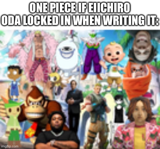 we can’t get much higher then that | One Piece if Eiichiro Oda locked in when writing it: | image tagged in one piece,memes,funny,writing,awesome,what is this | made w/ Imgflip meme maker
