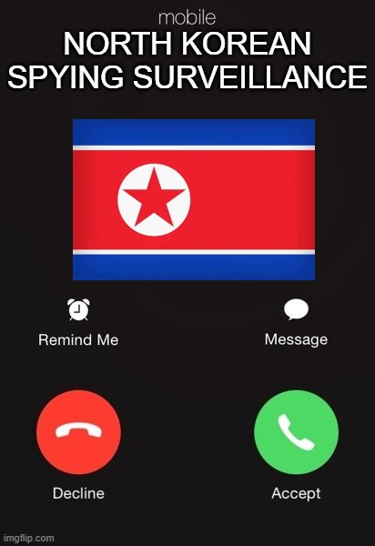I got this call while playing gd and died on 99% on the level | North Korean spying surveillance | image tagged in incoming call | made w/ Imgflip meme maker