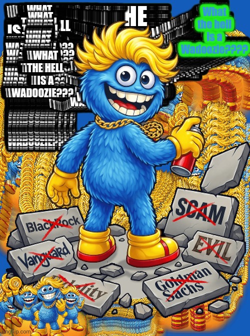 What the hell is a Wadoozie???? | made w/ Imgflip meme maker