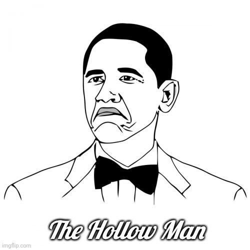 Not Bad Obama Meme | The Hollow Man | image tagged in memes,not bad obama | made w/ Imgflip meme maker