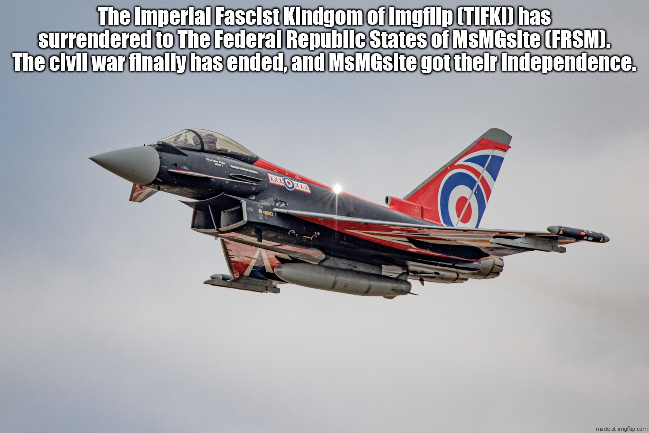 Eurofighter Typhoon Blackjack livery | The Imperial Fascist Kindgom of Imgflip (TIFKI) has surrendered to The Federal Republic States of MsMGsite (FRSM). The civil war finally has ended, and MsMGsite got their independence. | image tagged in eurofighter typhoon blackjack livery | made w/ Imgflip meme maker