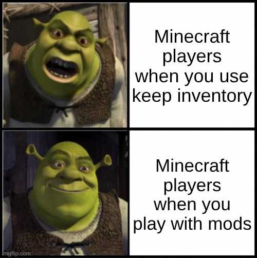 keep inventory | Minecraft players when you use keep inventory; Minecraft players when you play with mods | image tagged in mad shrek happy shrek,minecraft,minecraft memes,mods | made w/ Imgflip meme maker