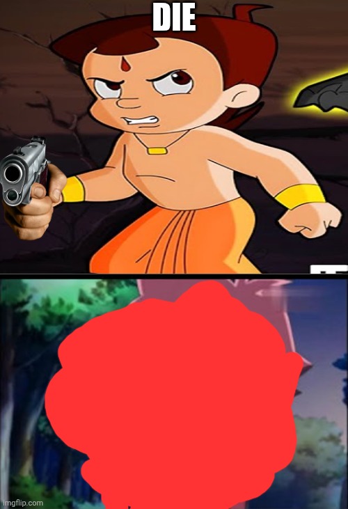 Me Ruining A Fill In Meme #657 | Die | image tagged in ruin this fill in meme 657 | made w/ Imgflip meme maker