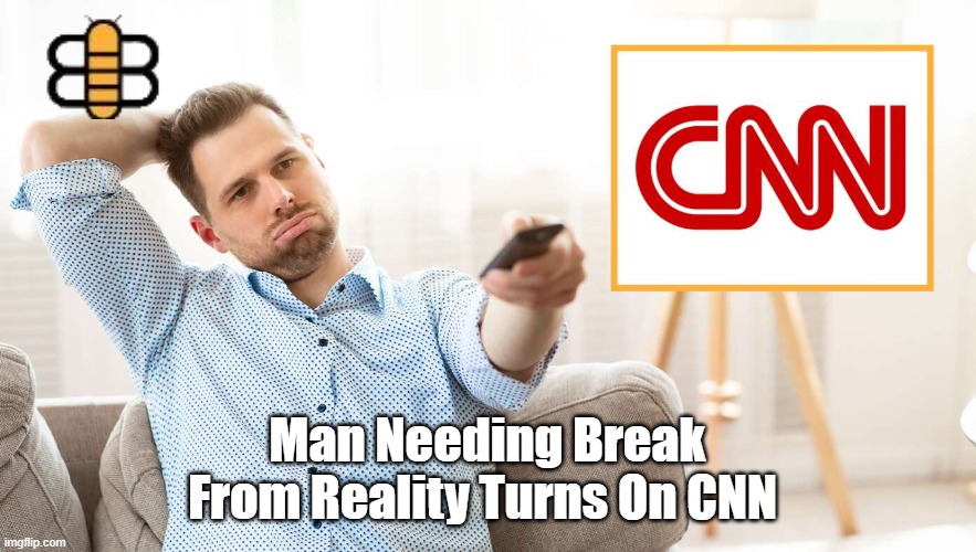 Man Needing Break From Reality Turns On CNN | made w/ Imgflip meme maker