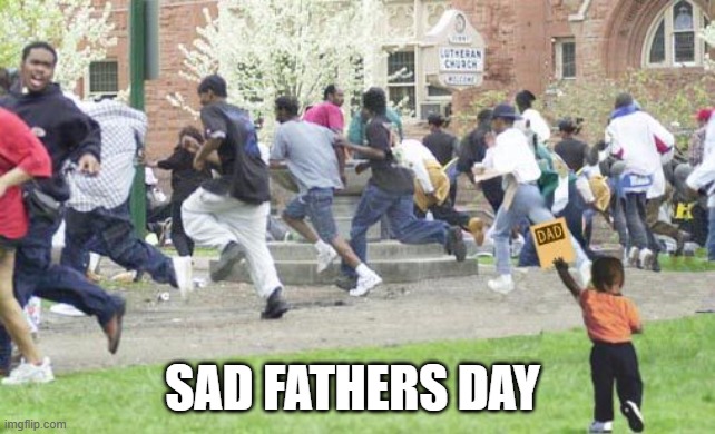 Sad Fathers Day | made w/ Imgflip meme maker