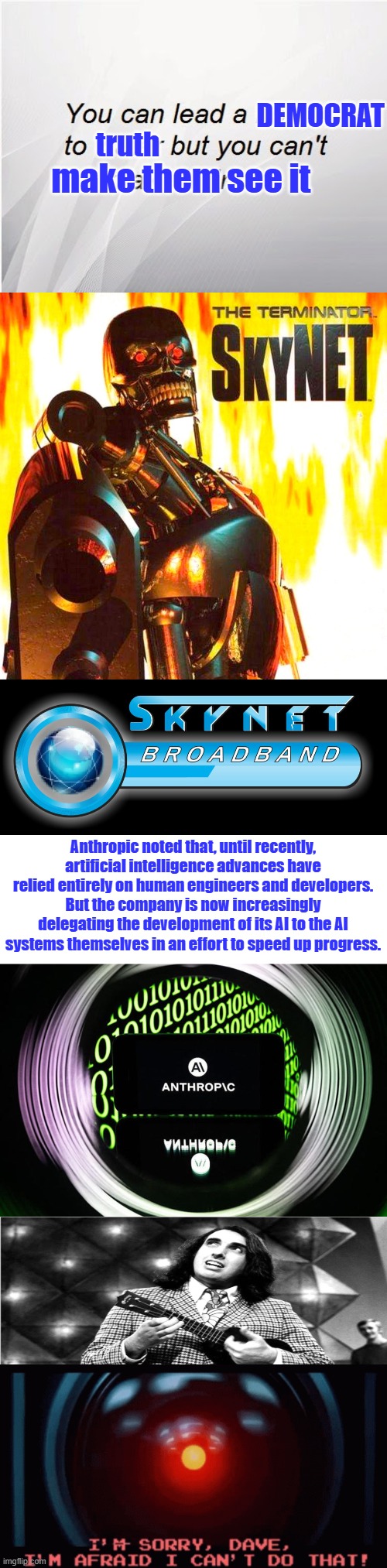 IQ is based on solving problems & recognizing patterns. Dems can do neither. | DEMOCRAT; truth; make them see it; Anthropic noted that, until recently, artificial intelligence advances have relied entirely on human engineers and developers. But the company is now increasingly delegating the development of its AI to the AI systems themselves in an effort to speed up progress. | made w/ Imgflip meme maker