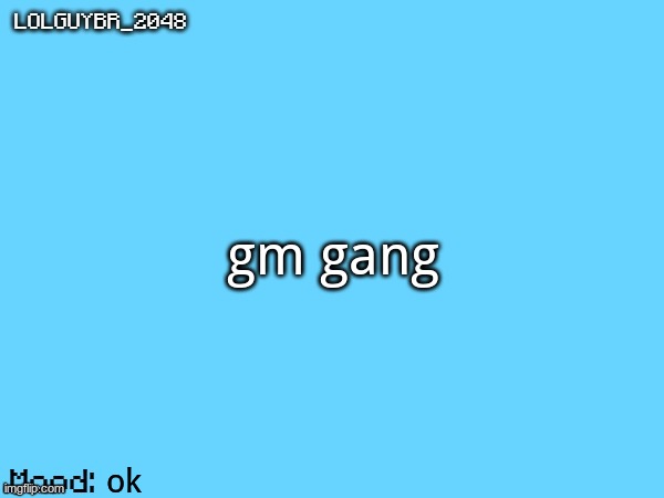 BrazilianGuy announcement temp | gm gang; ok | image tagged in brazilianguy announcement temp | made w/ Imgflip meme maker