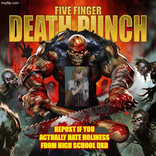 No Sympathy or mercy for the divine system from highschool dxd!!!!!!!!!!!!!!!!!!!!!!!!!!!!!!!! (got your six and asia argento) | repost if you actually hate holiness from high school dxd | image tagged in 5fdp,asia argento,holy,dxd,highschool dxd,badass | made w/ Imgflip meme maker