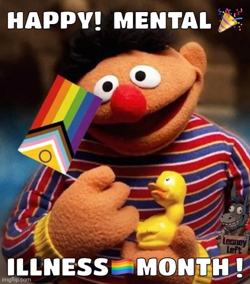 image tagged in happy mental illness month from ernie,june,memes,sesame street | made w/ Imgflip meme maker
